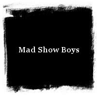 Mad Show Boys