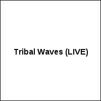 Tribal Waves (LIVE)