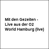 Mit den Gezeiten - Live aus der O2 World Hamburg (live)
