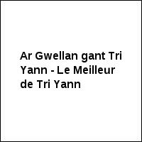 Ar Gwellan gant Tri Yann - Le Meilleur de Tri Yann