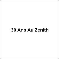 30 Ans Au Zenith