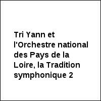 Tri Yann et l'Orchestre national des Pays de la Loire, la Tradition symphonique 2