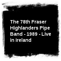 The 78th Fraser Highlanders Pipe Band - 1989 - Live in Ireland