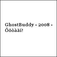 GhostBuddy - 2008 - Ôõòàãí!