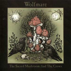 Wolfmare · The Sacred Mushroom And The Crows