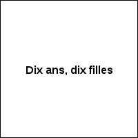 Dix ans, dix filles