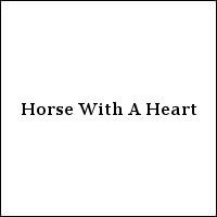 Horse With A Heart