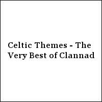 Celtic Themes - The Very Best of Clannad