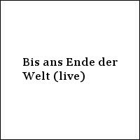 Bis ans Ende der Welt (live)