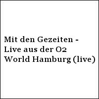 Mit den Gezeiten - Live aus der O2 World Hamburg (live)