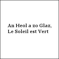 An Heol a zo Glaz, Le Soleil est Vert