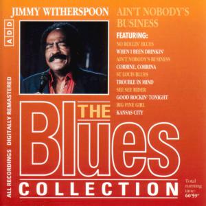 Blues Collection · Jimmy Witherspoon - Ain't Nobody's Business