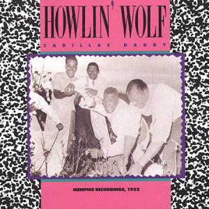 Howlin' Wolf · Cadillac Daddy