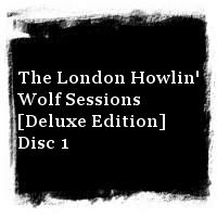 Howlin' Wolf · The London Howlin' Wolf Session [Deluxe Edition 2003] · The London Howlin' Wolf Sessions [Deluxe Edition] Disc 1