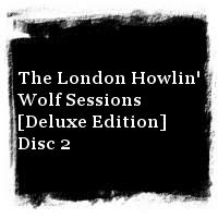 Howlin' Wolf · The London Howlin' Wolf Session [Deluxe Edition 2003] · The London Howlin' Wolf Sessions [Deluxe Edition] Disc 2