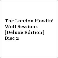 The London Howlin' Wolf Sessions [Deluxe Edition] Disc 2