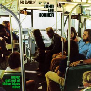 John Lee Hooker · Never Get Out Of These Blues Alive