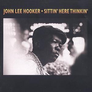 John Lee Hooker · Sittin here thinkin