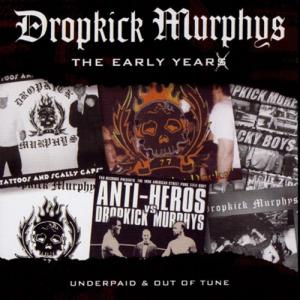 Dropkick Murphys · Early Years, Underpaid & Out Of Tune