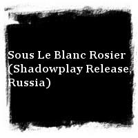 Ataraxia · Sous Le Blanc Rosier (Shadowplay Release, Russia)