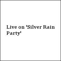 Live on 'Silver Rain Party'