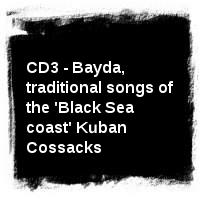 Songs and dances of the Don and Cuban Cossacks · CD3 - Bayda, traditional songs of the 'Black Sea coast' Kuban Cossacks