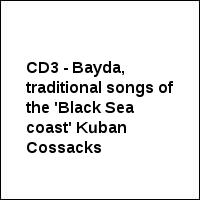 CD3 - Bayda, traditional songs of the 'Black Sea coast' Kuban Cossacks